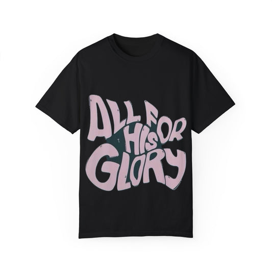 All For His Glory Unisex Garment-Dyed T-Shirt -